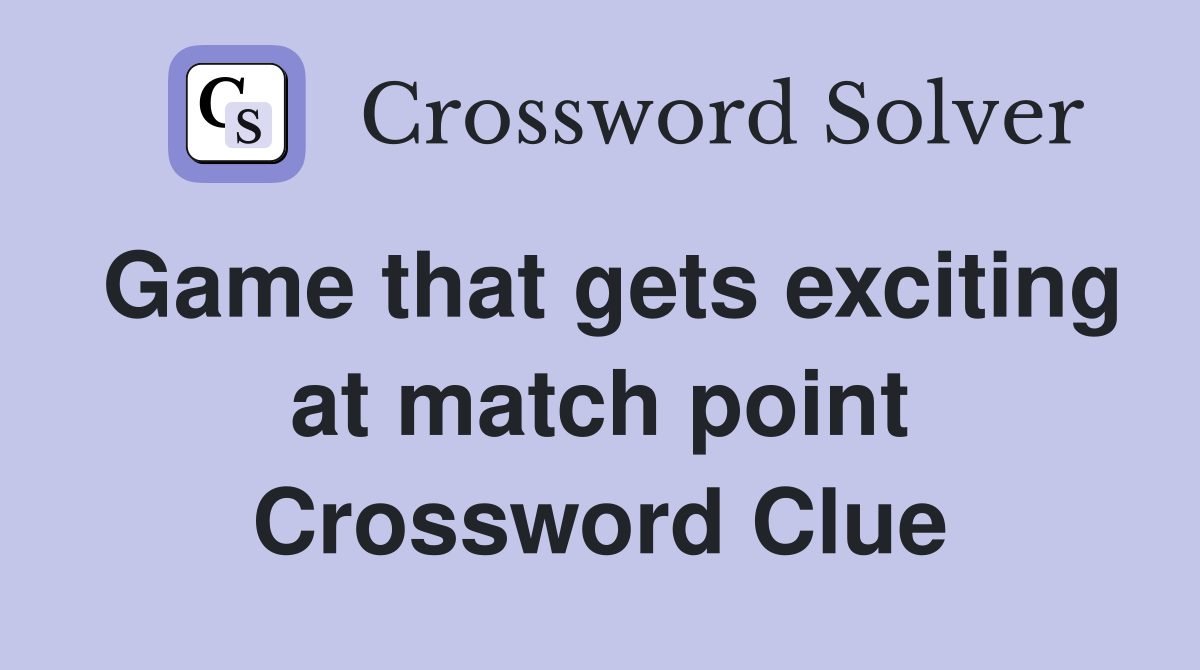 Game that gets exciting at match point Crossword Clue