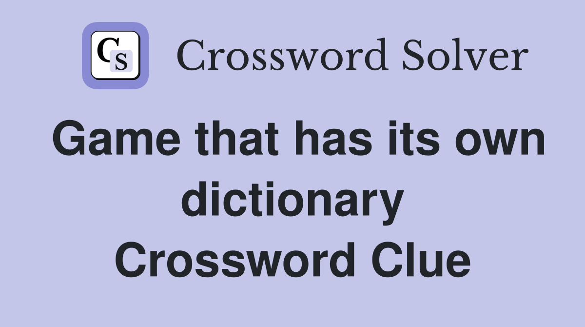 Game that has its own dictionary Crossword Clue