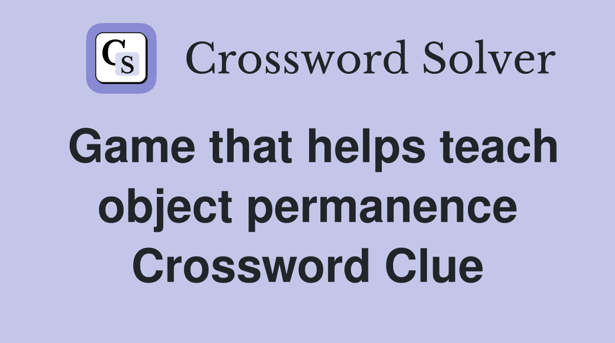 Game that helps teach object permanence Crossword Clue