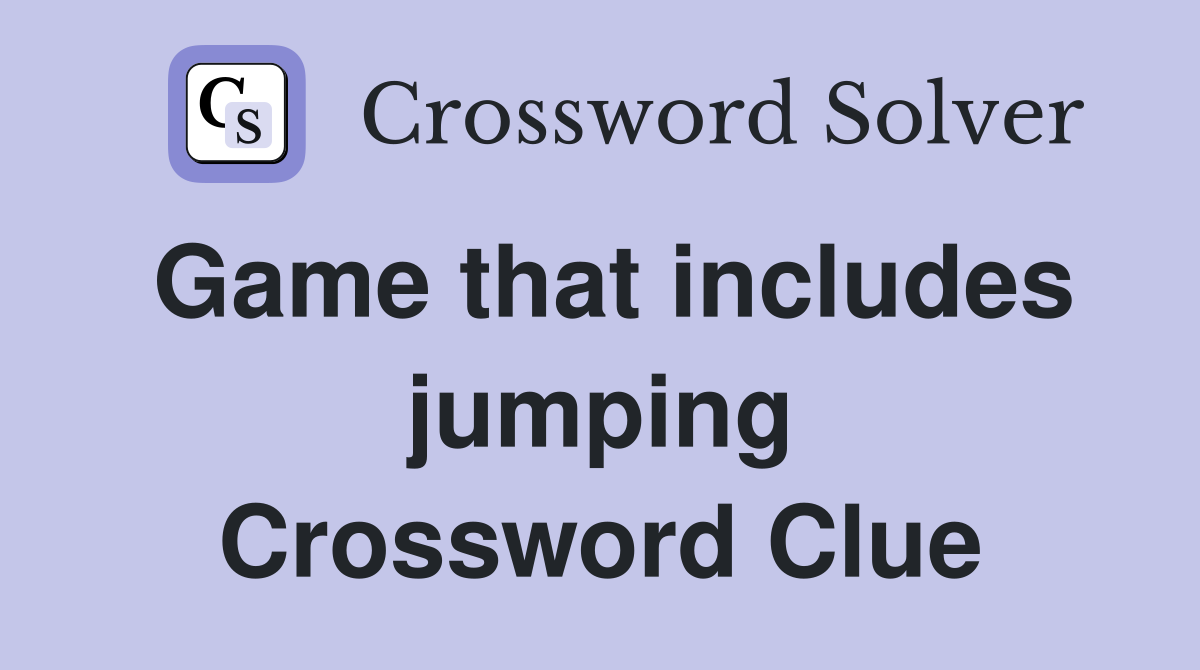Game that includes jumping Crossword Clue