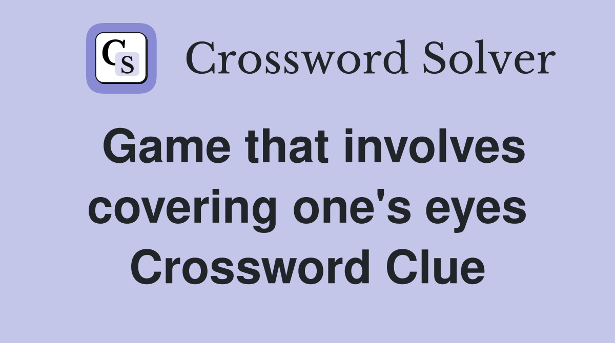 Game that involves covering one's eyes Crossword Clue