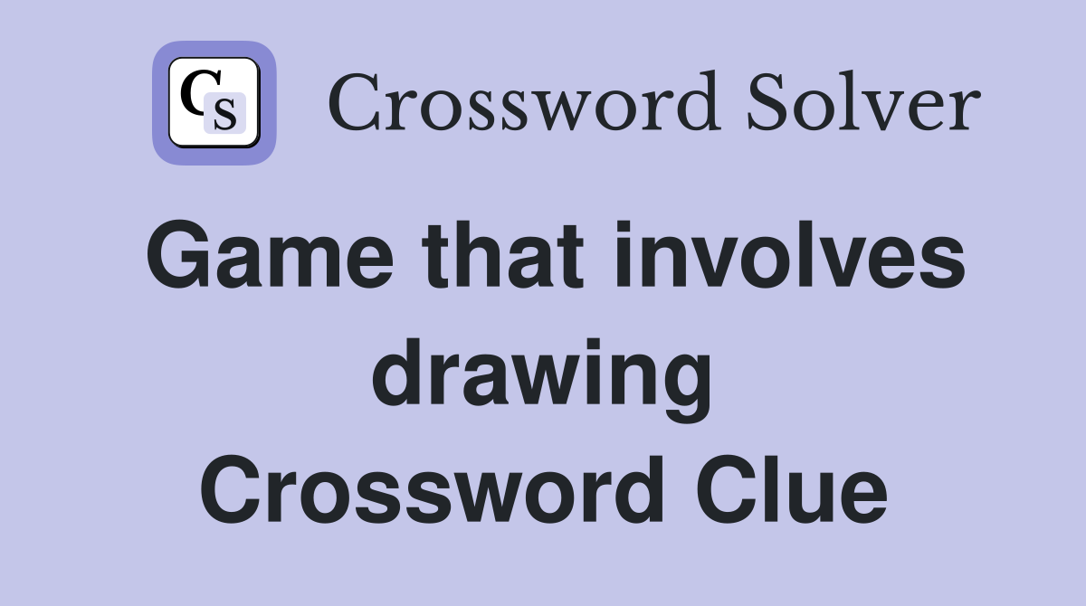 Game that involves drawing Crossword Clue