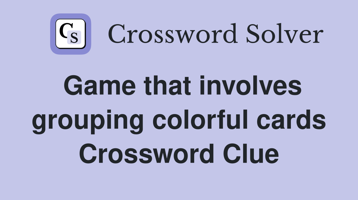 Game that involves grouping colorful cards Crossword Clue