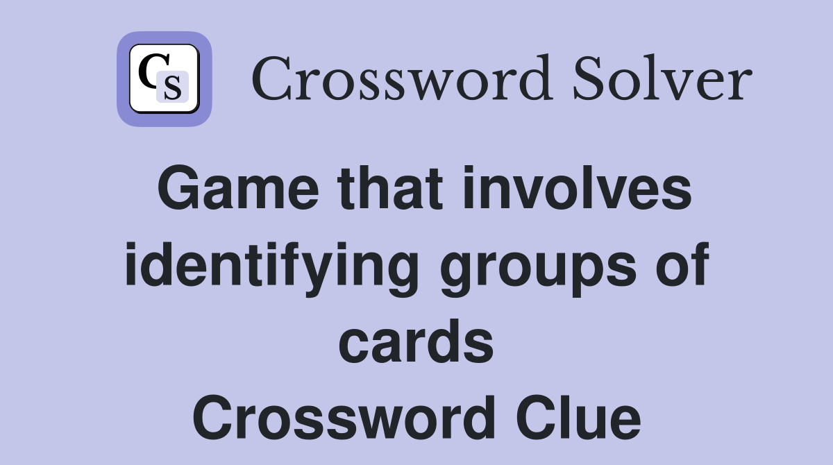 Game that involves identifying groups of cards Crossword Clue