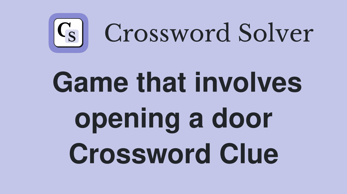 Game that involves opening a door Crossword Clue