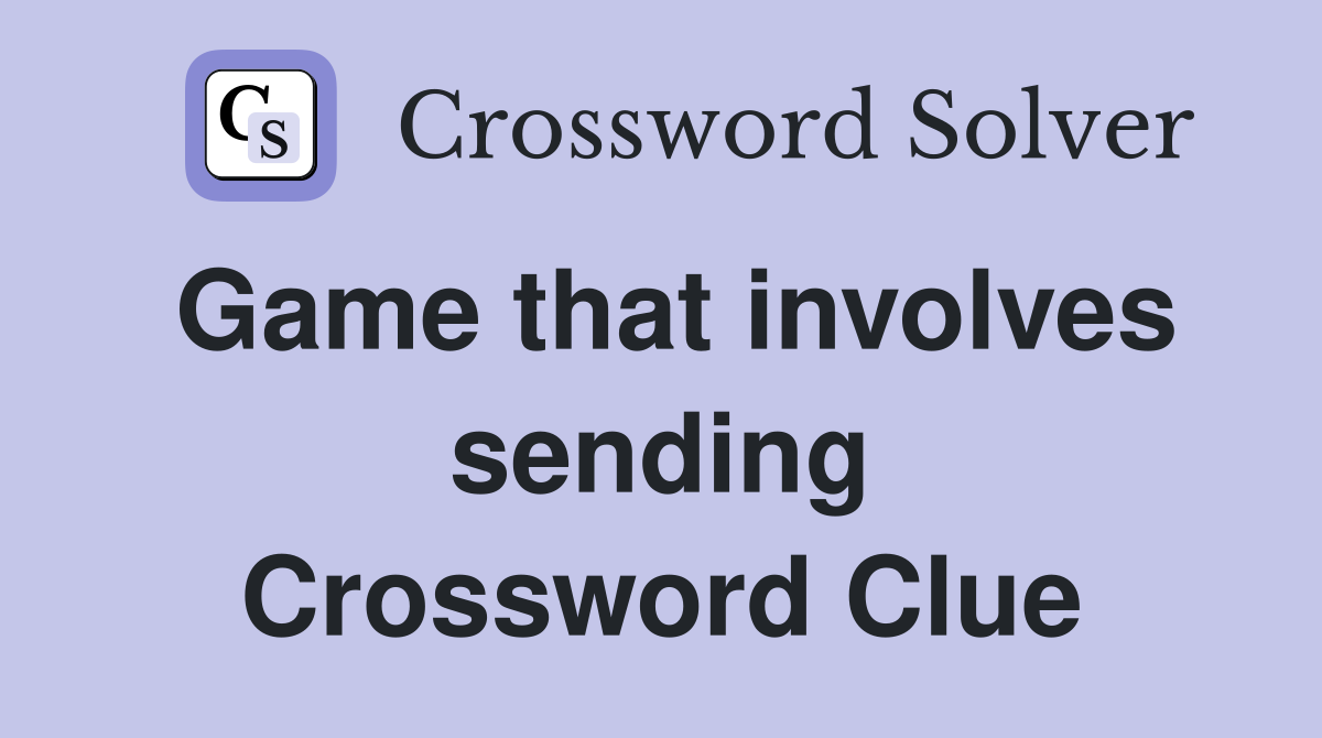 Game that involves sending Crossword Clue