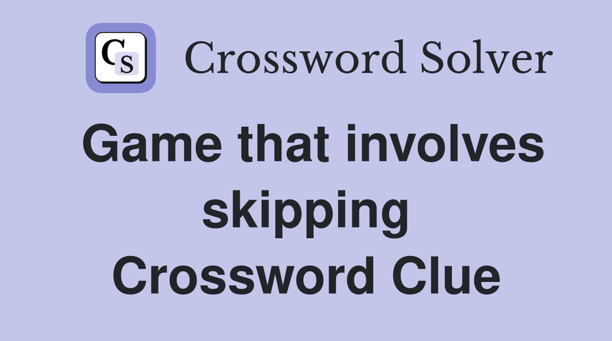 Game that involves skipping Crossword Clue
