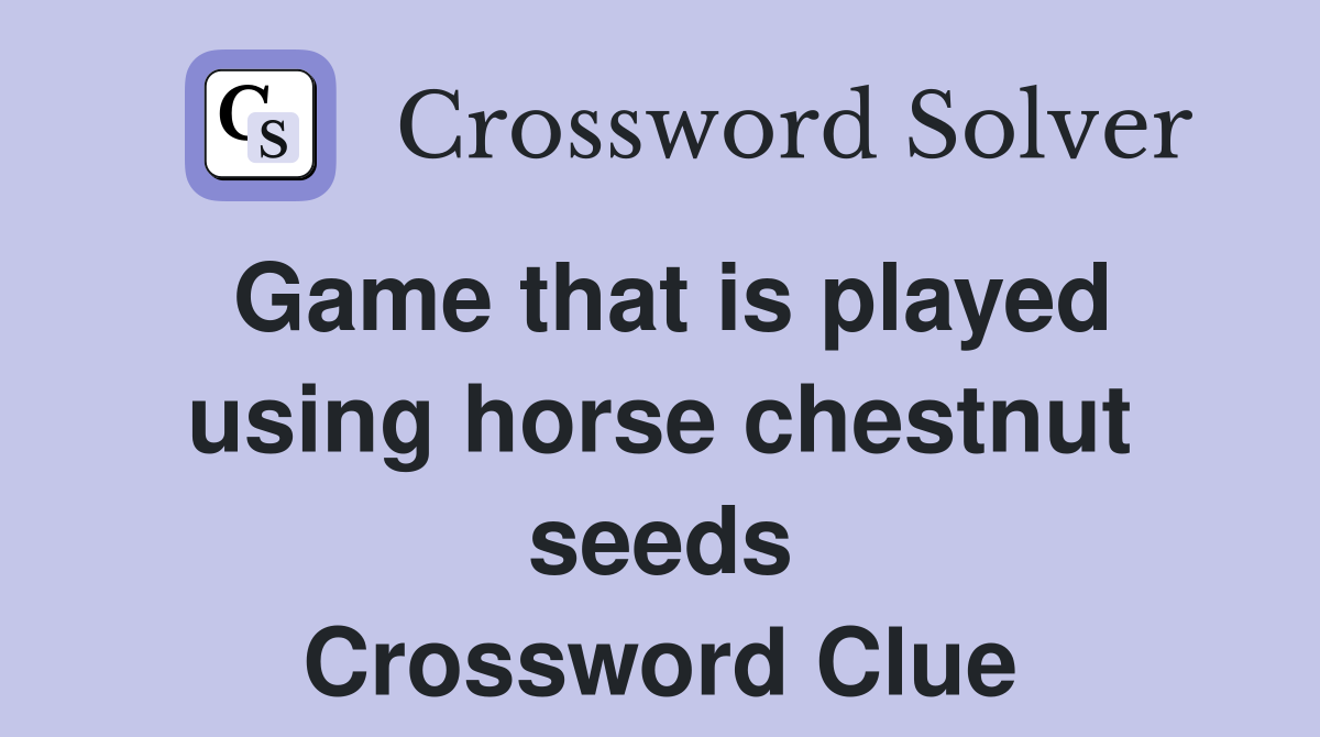 Game that is played using horse chestnut seeds Crossword Clue