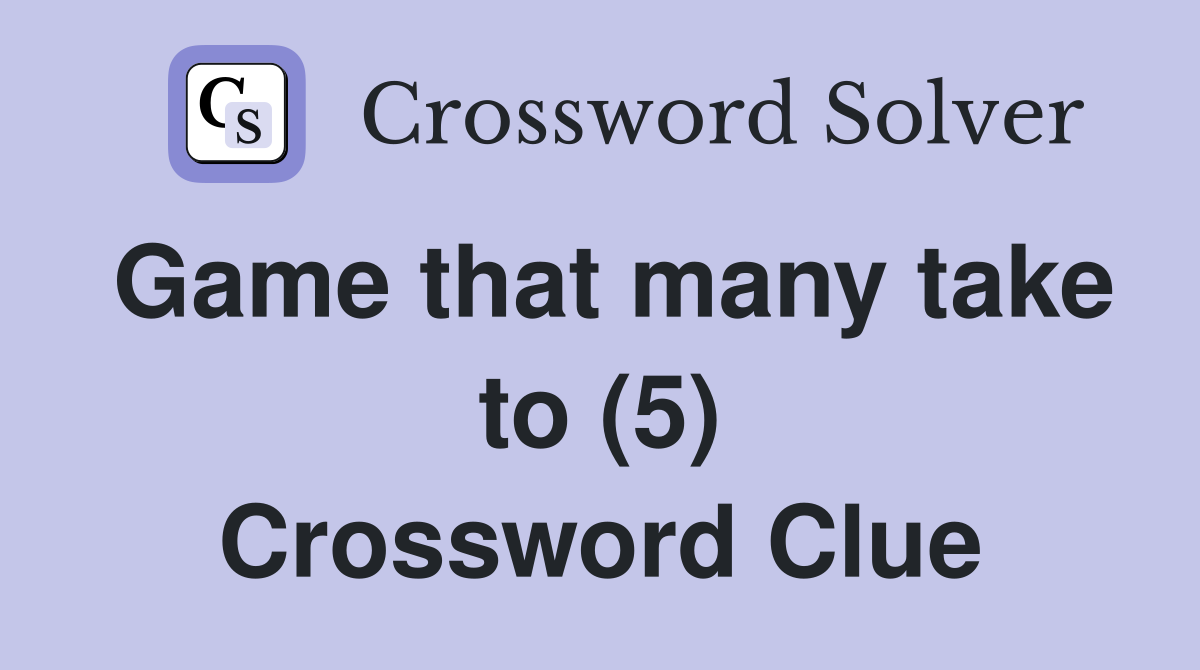 Game that many take to (5) Crossword Clue