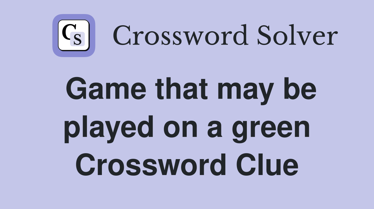 Game that may be played on a green Crossword Clue