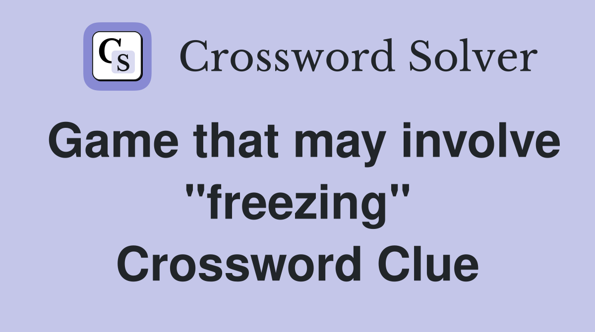 Game that may involve "freezing" Crossword Clue