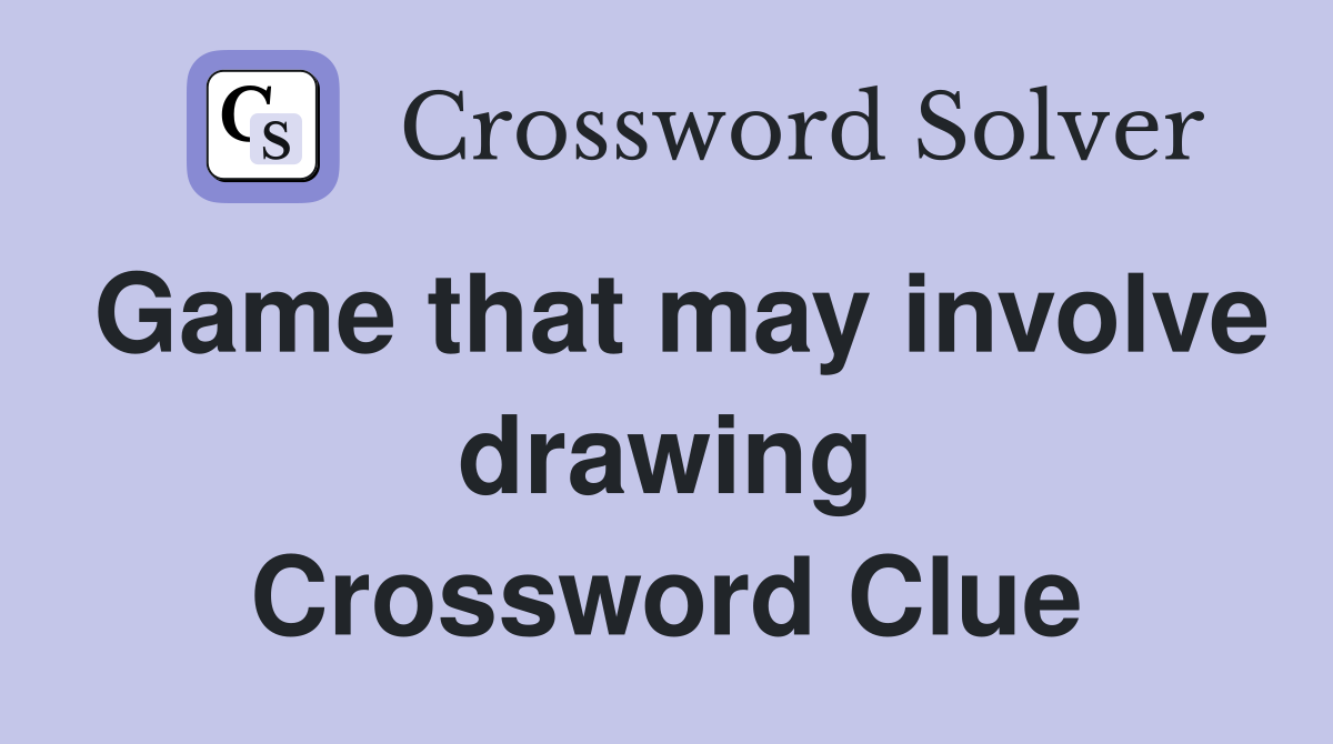 Game that may involve drawing Crossword Clue