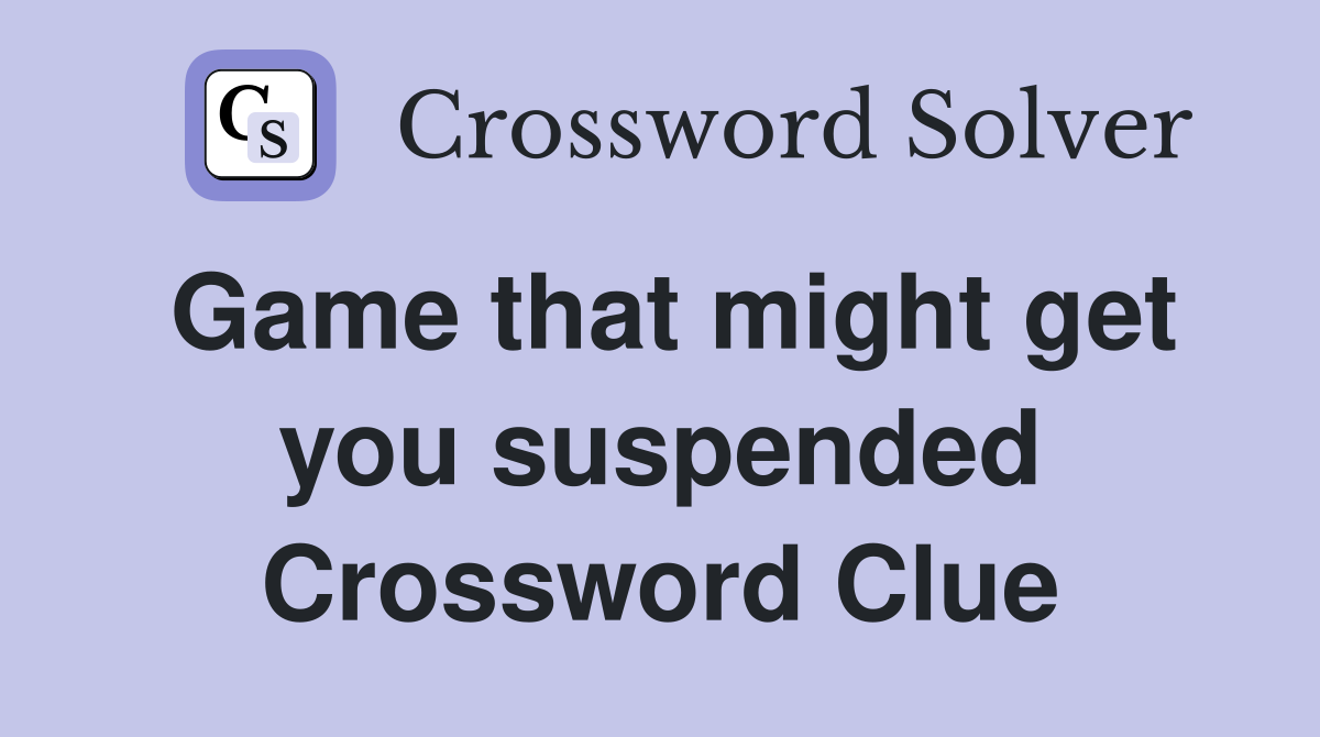 Game that might get you suspended Crossword Clue