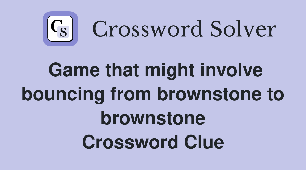 Game that might involve bouncing from brownstone to brownstone Crossword Clue