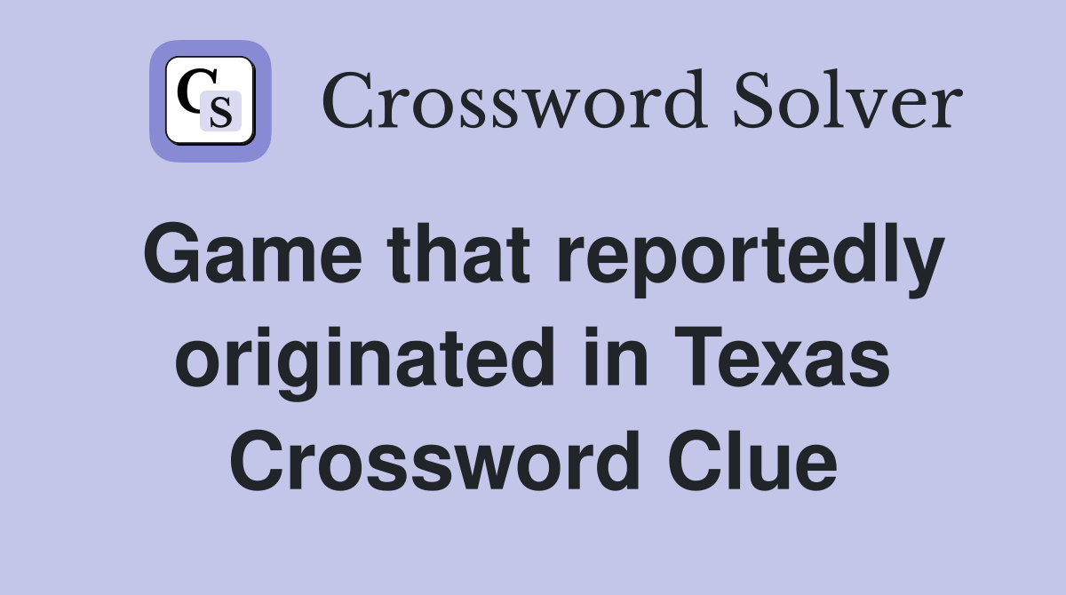 Game that reportedly originated in Texas Crossword Clue