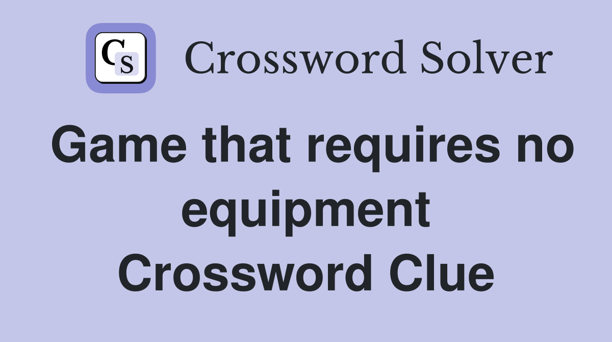 Game that requires no equipment Crossword Clue