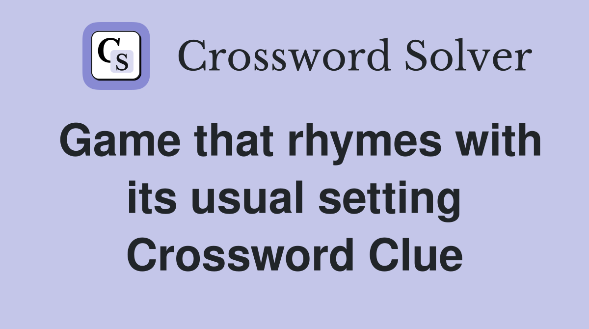 Game that rhymes with its usual setting Crossword Clue