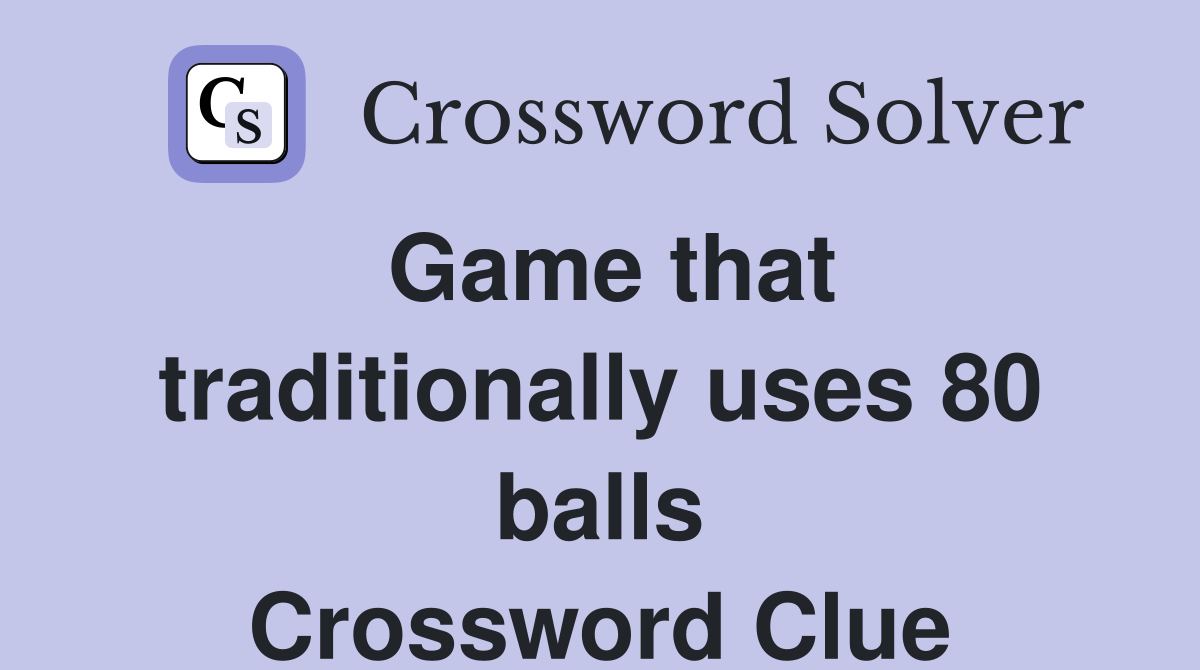Game that traditionally uses 80 balls Crossword Clue