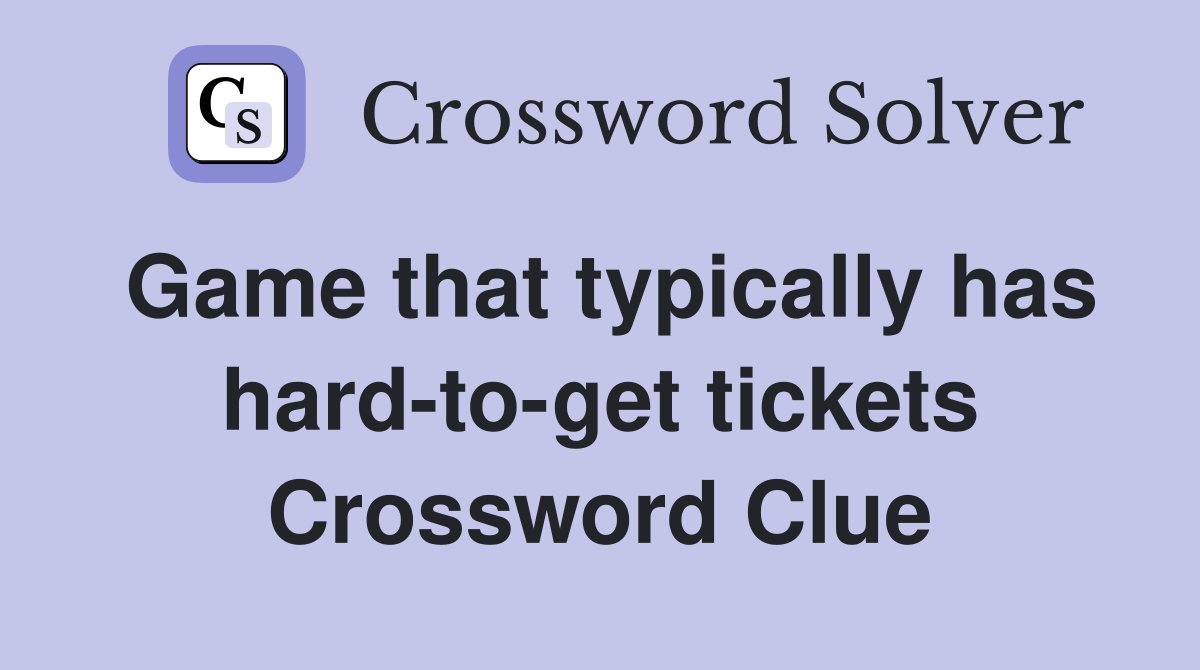 Game that typically has hard-to-get tickets Crossword Clue