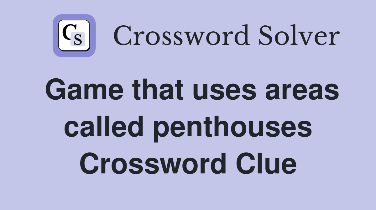Game that uses areas called penthouses Crossword Clue