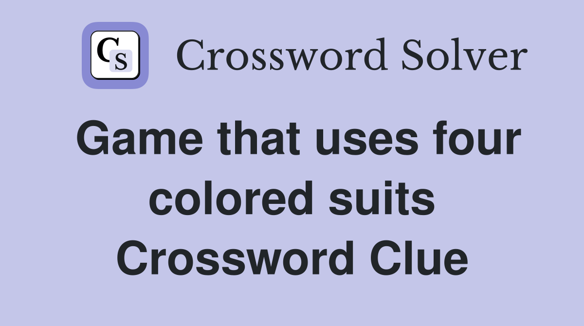 Game that uses four colored suits Crossword Clue