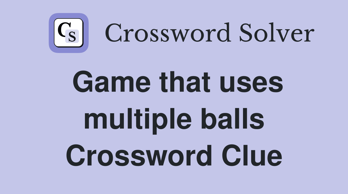 Game that uses multiple balls Crossword Clue