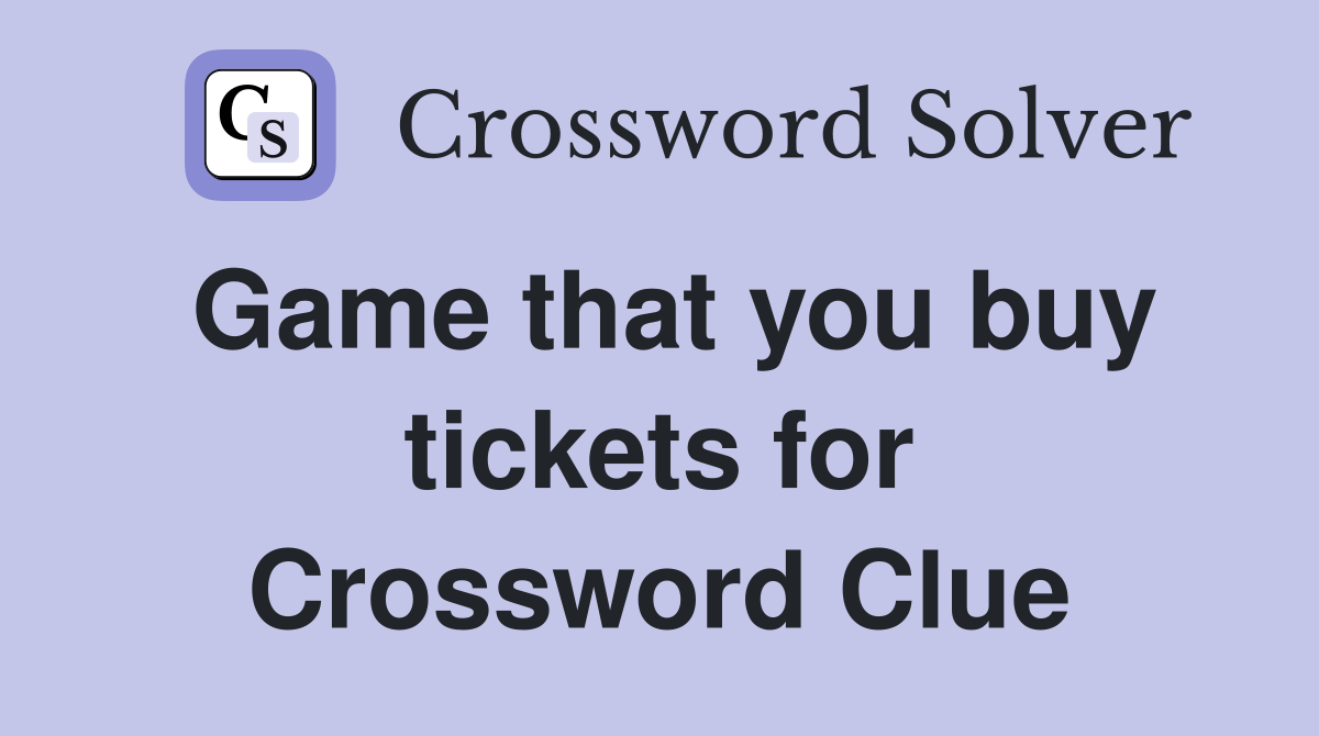 Game that you buy tickets for Crossword Clue