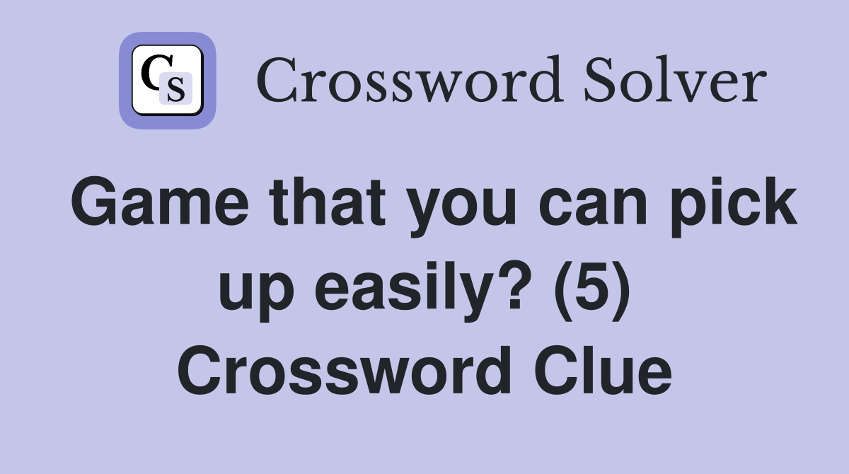 Game that you can pick up easily? (5) Crossword Clue