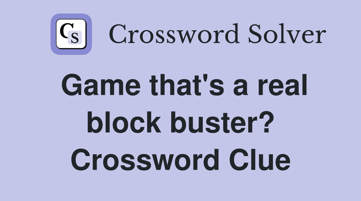 Game that's a real block buster? Crossword Clue