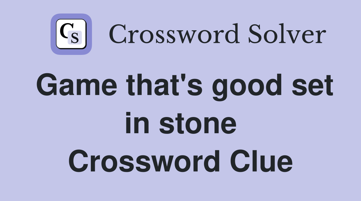 Game that's good set in stone Crossword Clue