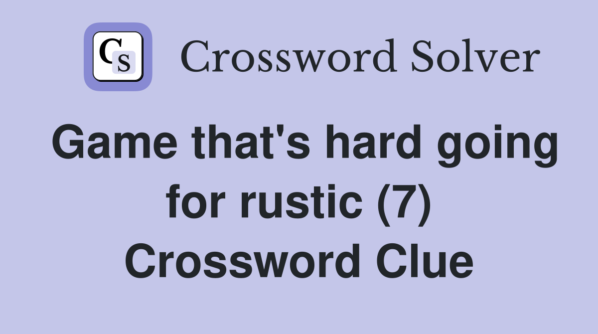 Game that's hard going for rustic (7) Crossword Clue
