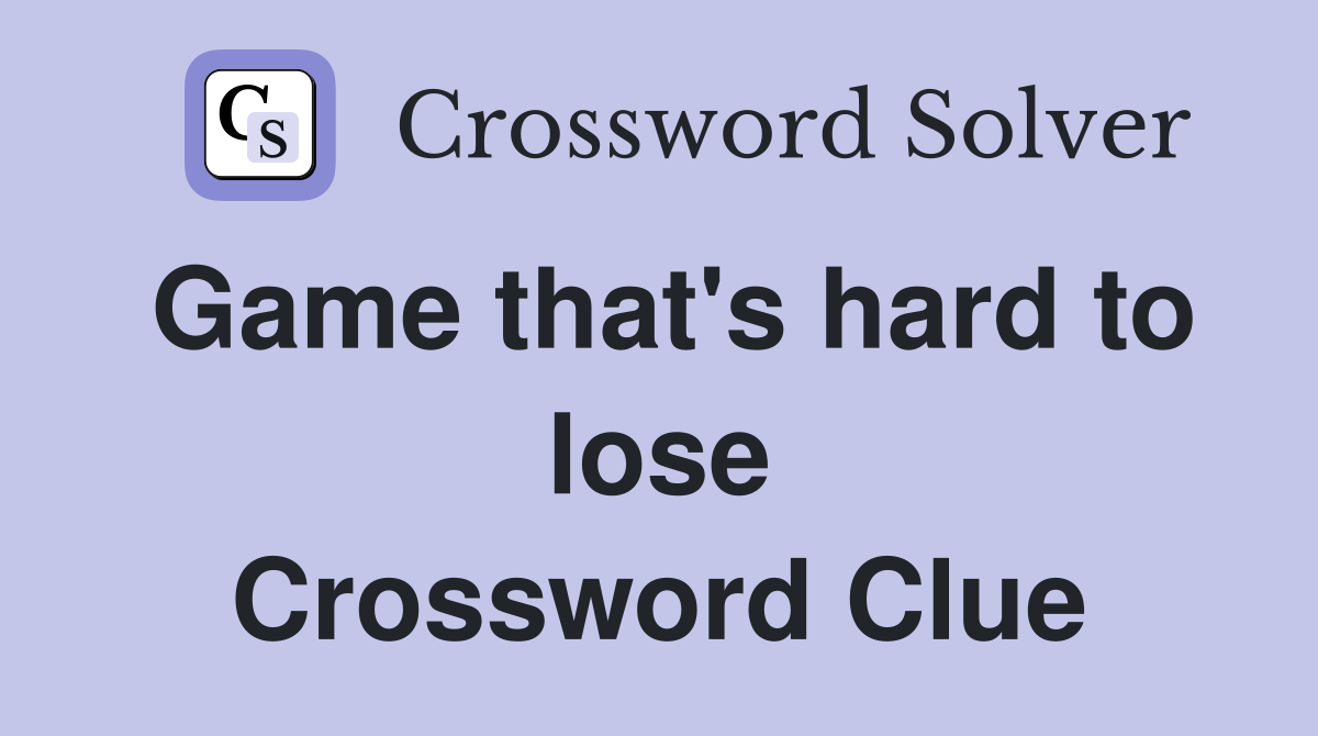 Game that's hard to lose Crossword Clue