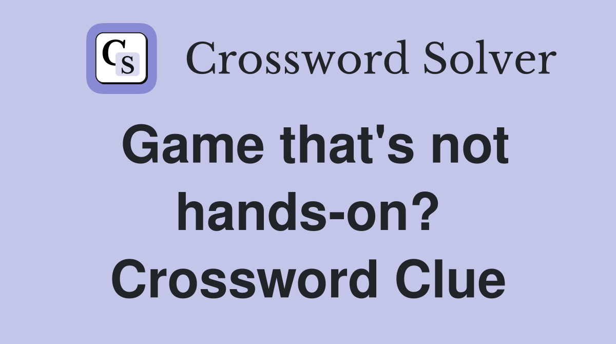 Game that's not hands-on? Crossword Clue