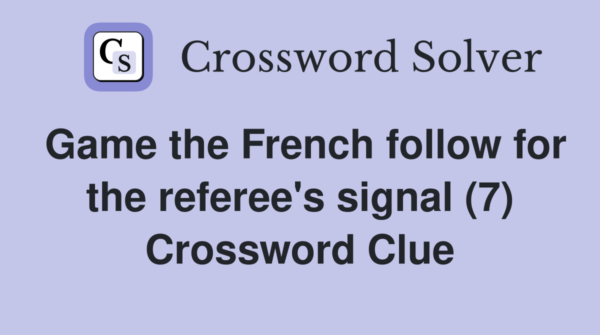 Game the French follow for the referee's signal (7) Crossword Clue