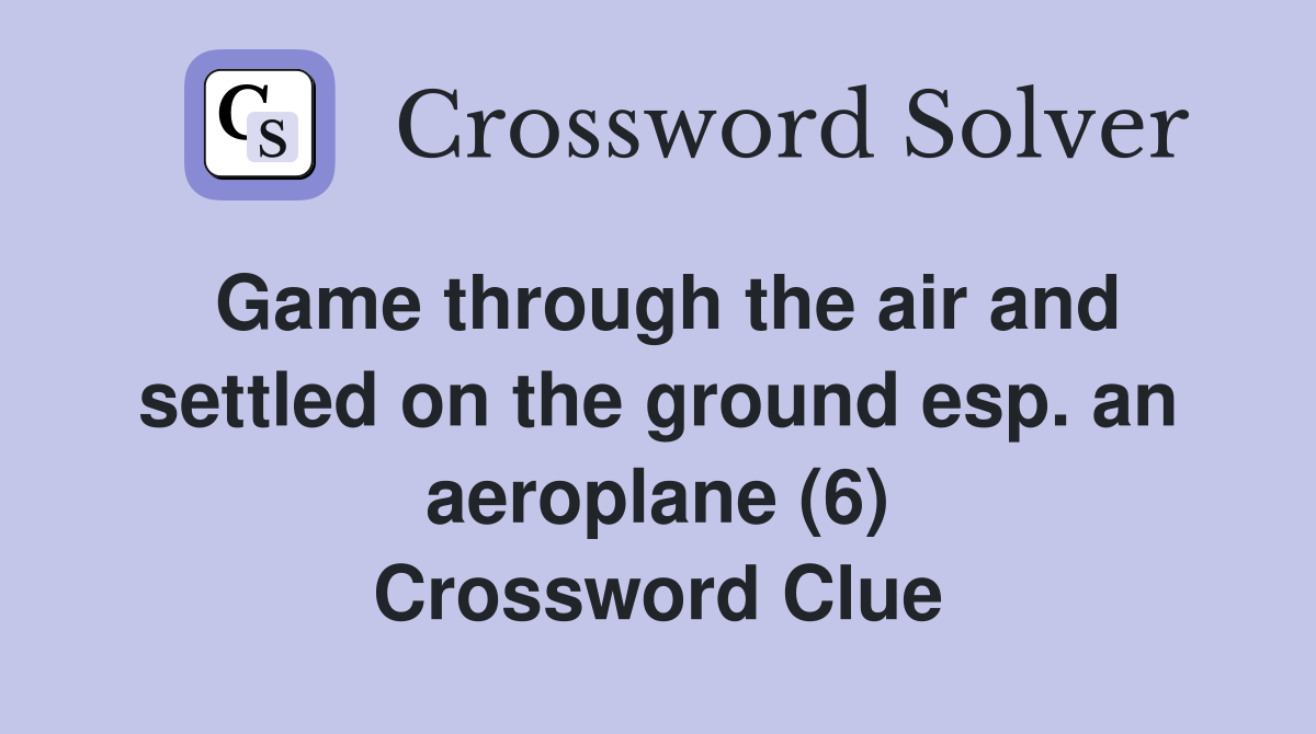 Game through the air and settled on the ground esp. an aeroplane (6) Crossword Clue