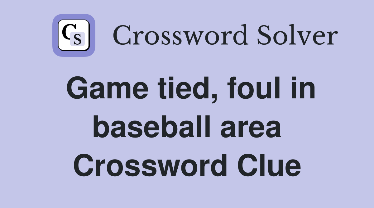 Game tied, foul in baseball area Crossword Clue