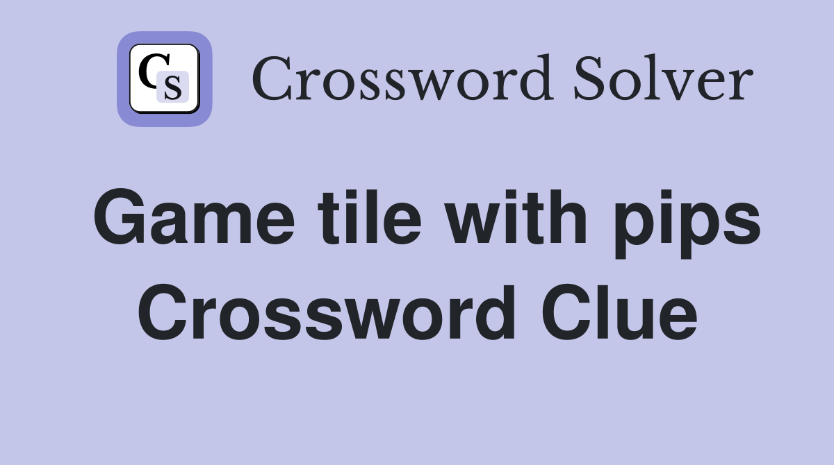 Game tile with pips Crossword Clue