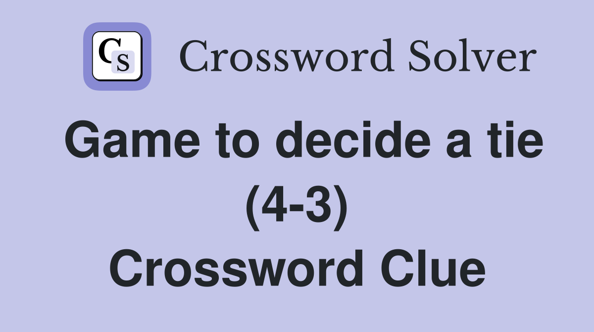Game to decide a tie (4-3) Crossword Clue