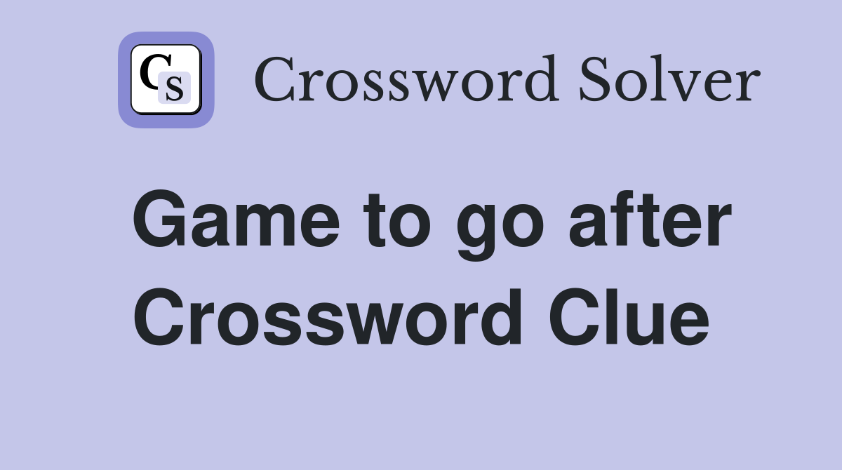 Game to go after Crossword Clue