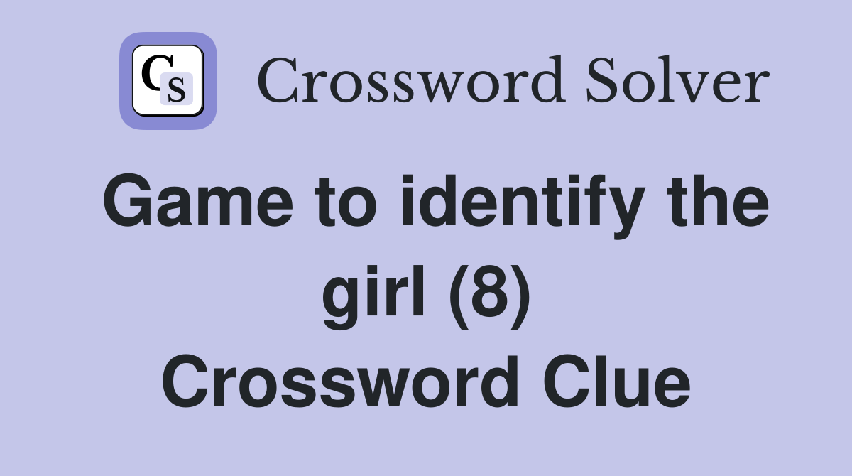 Game to identify the girl (8) Crossword Clue