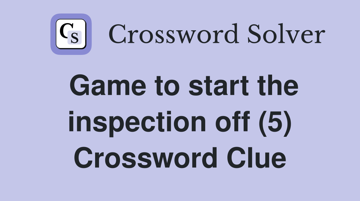 Game to start the inspection off (5) Crossword Clue