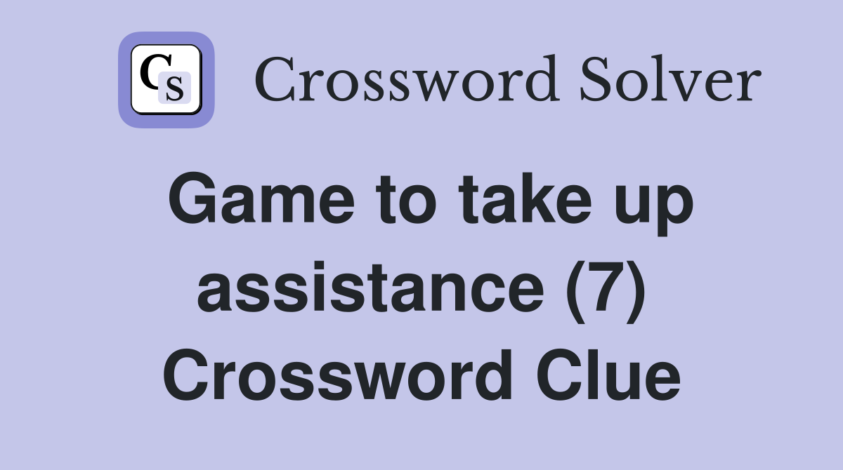 Game to take up assistance (7) Crossword Clue