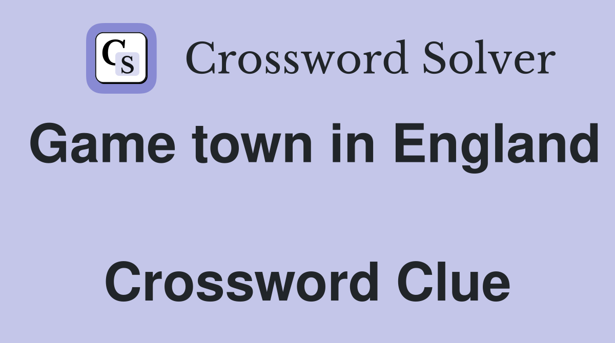 Game town in England  Crossword Clue
