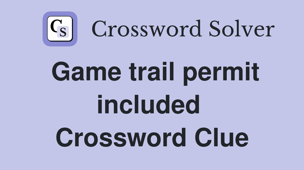 Game trail permit included  Crossword Clue