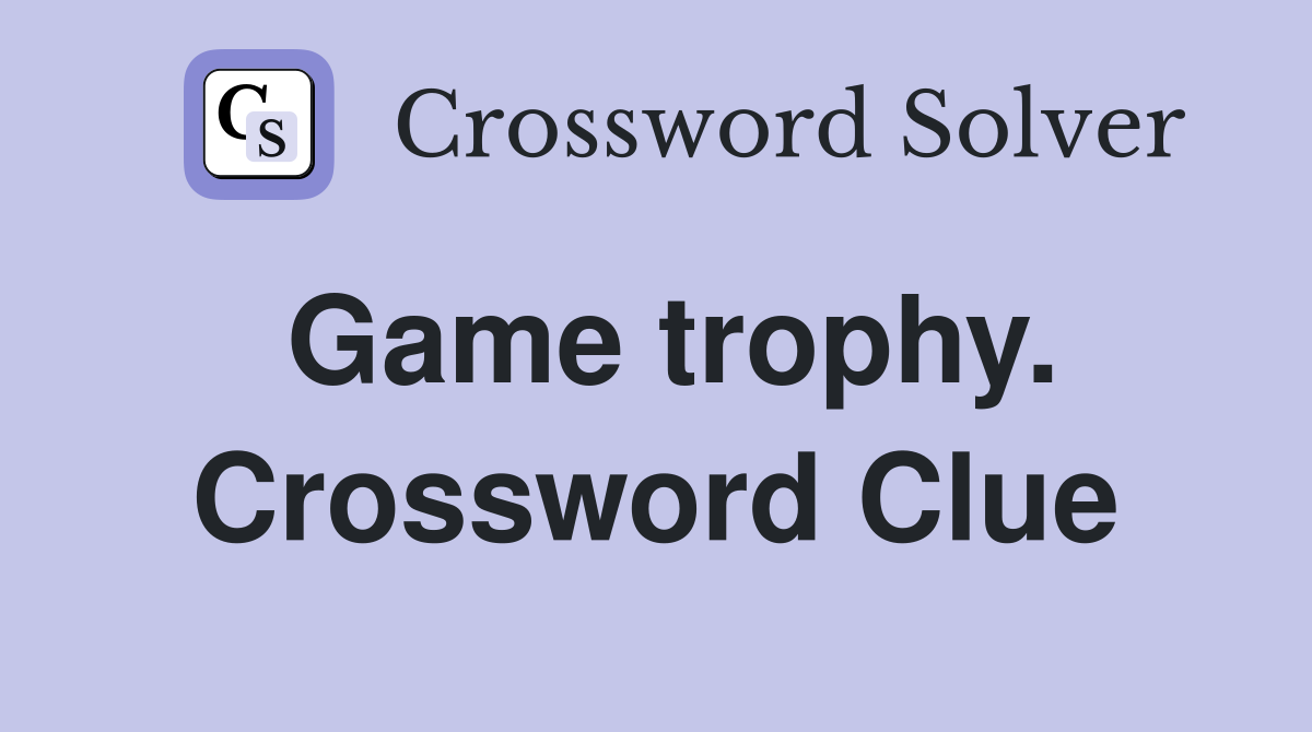 Game trophy. Crossword Clue