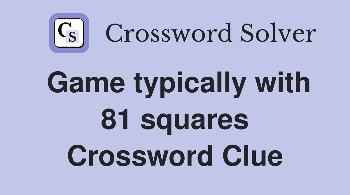Game typically with 81 squares Crossword Clue