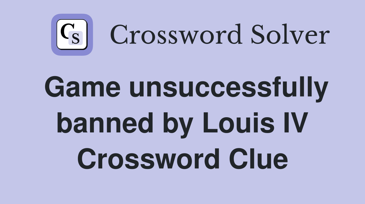 Game unsuccessfully banned by Louis IV Crossword Clue
