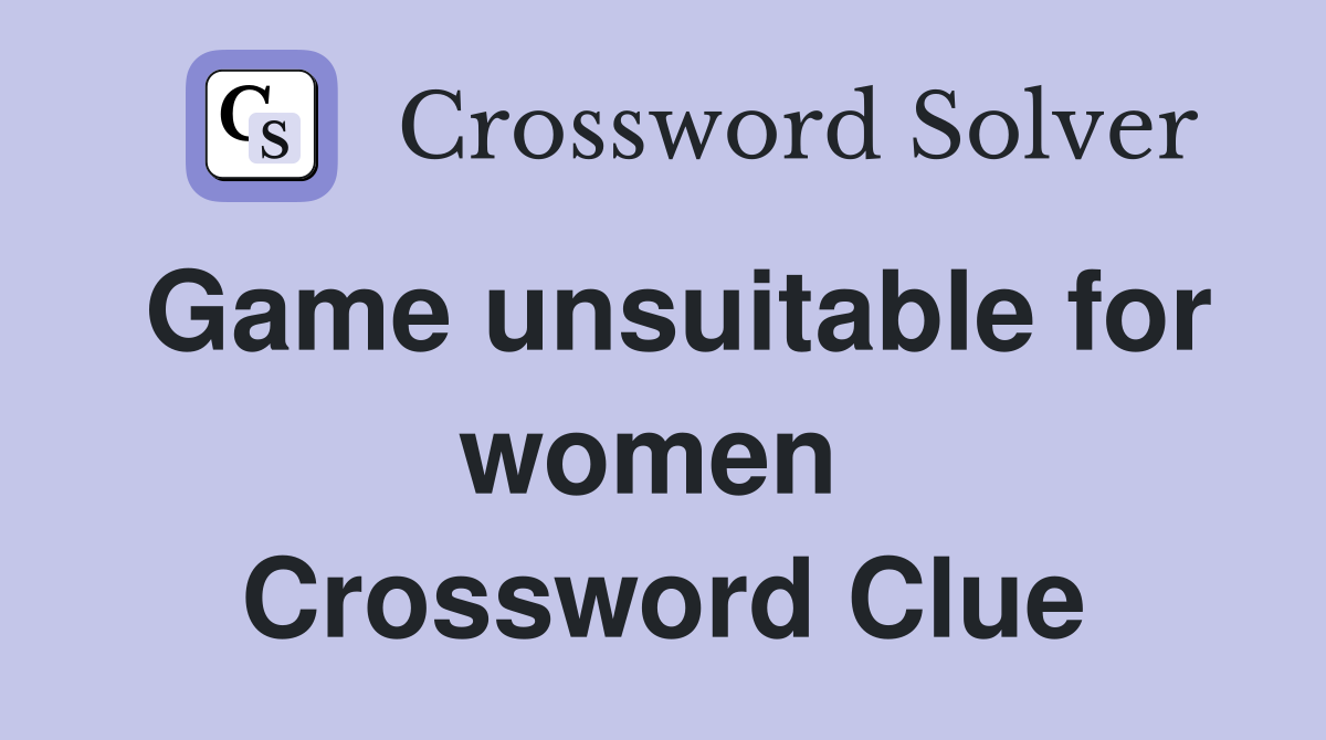 Game unsuitable for women  Crossword Clue