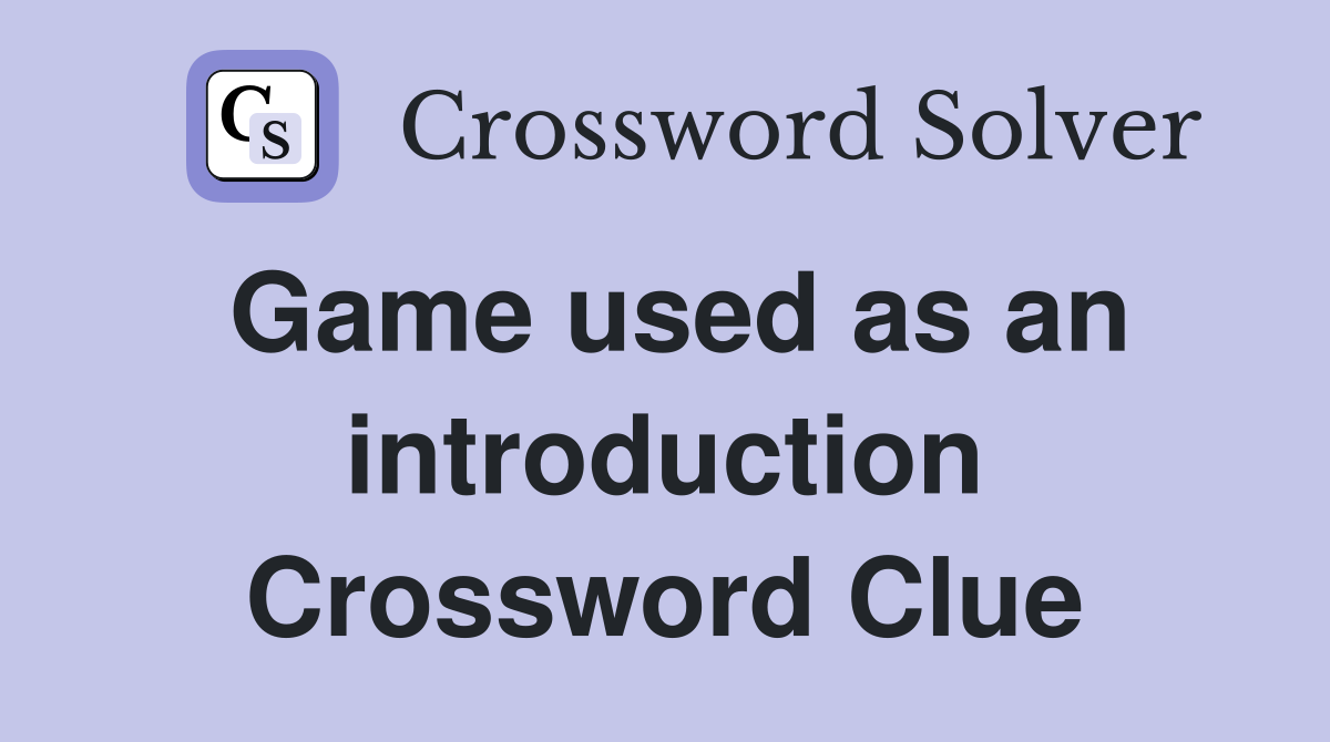 Game used as an introduction Crossword Clue