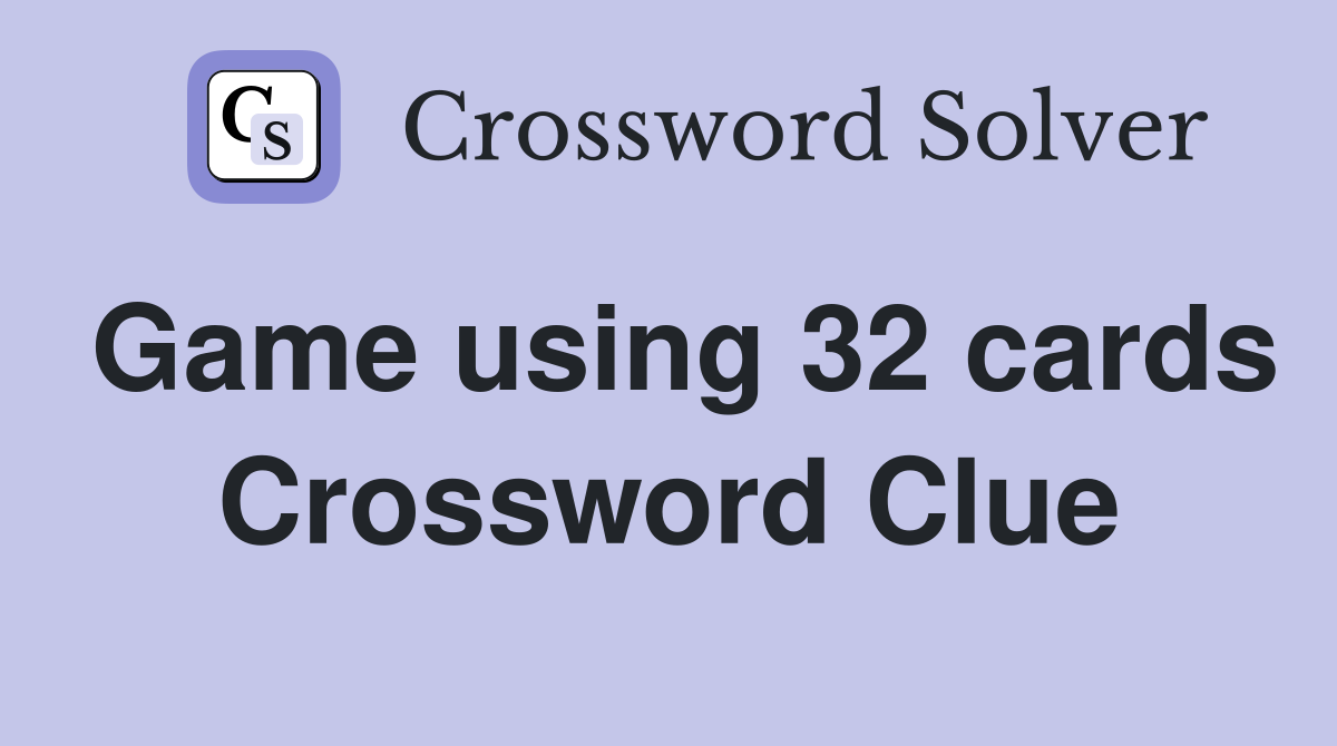 Game using 32 cards Crossword Clue